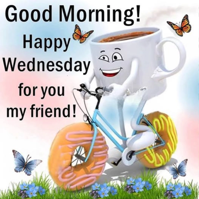 good morning my friend happy wednesday